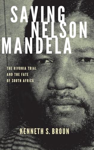 Saving Nelson Mandela: The Rivonia Trial and the Fate of South Africa ...