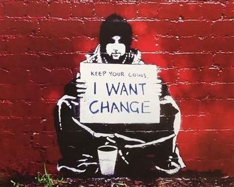 I Want Change | Reverse graffiti, Activist art, Banksy