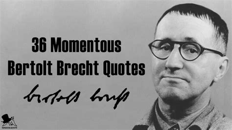 36 Momentous Bertolt Brecht Quotes - MagicalQuote