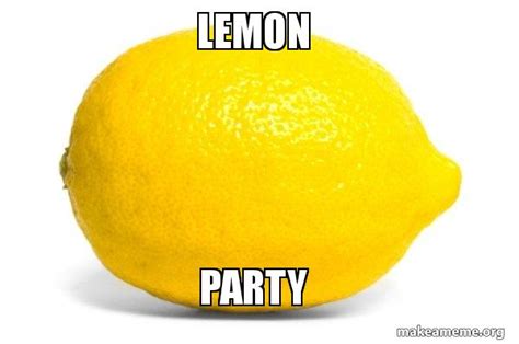 LEMON PARTY - Lemon Meme Generator