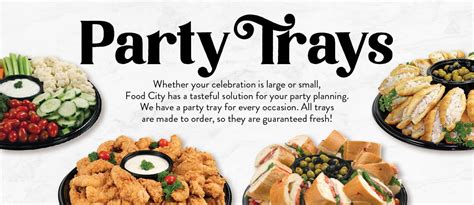 Made Fresh to Order Party Trays from Food City