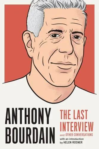 ANTHONY BOURDAIN : The Last Interview : and Other Conversations (The ...