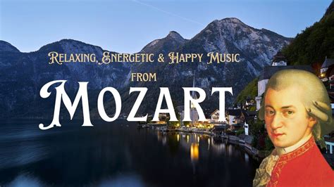 Mozart - Relaxing, Energetic and Happy Classical Music Playlist - YouTube