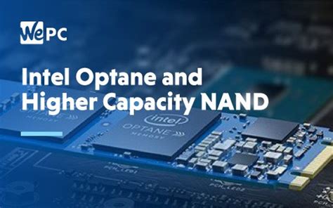 Intel Announces Optane and Higher Capacity NAND | WePC