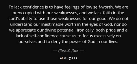 Glenn L. Pace quote: To lack confidence is to have feelings of low self-worth...