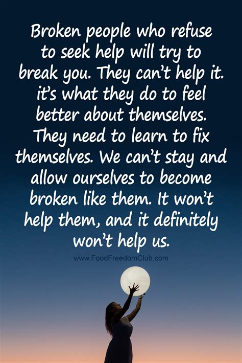 Broken people who refuse to seek help will try to break you. They can’t ...