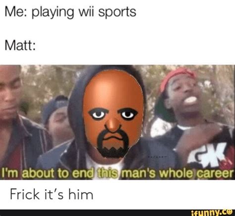 Me: playing wii sports Matt: I'm about to end mrs man s whole career - ) | Funny sports memes ...