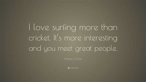 Hansie Cronje Quote: “I love surfing more than cricket. It’s more ...