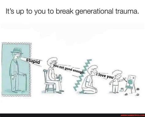 Time to put to an end to generational trauma... - 9GAG