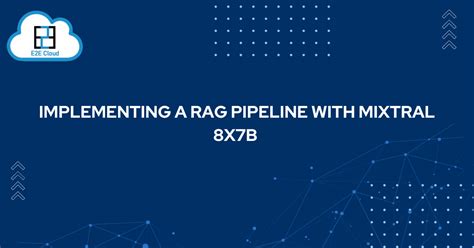 Implementing a RAG Pipeline with Mixtral 8x7B