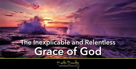 The Inexplicable and Relentless Grace of God