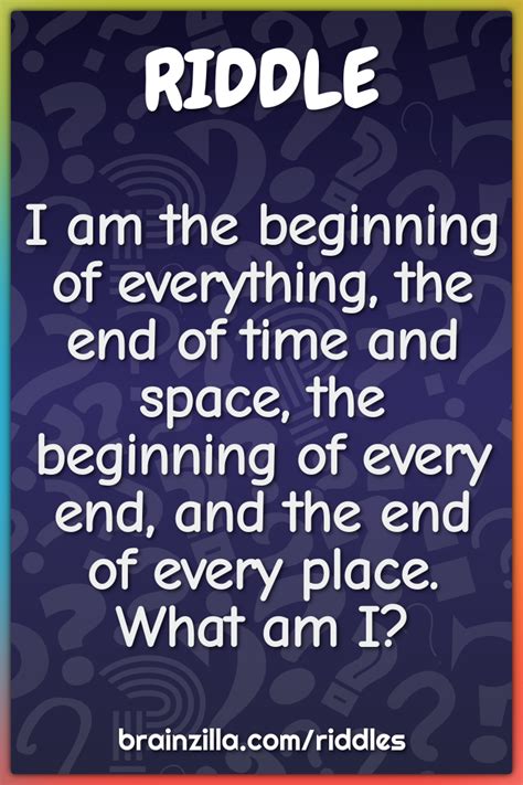 I am the beginning of everything, the end of time and space, the... - Riddle & Answer - Brainzilla