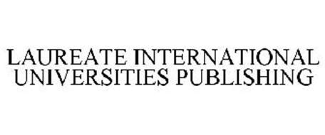 LAUREATE INTERNATIONAL UNIVERSITIES PUBLISHING Trademark of Laureate ...