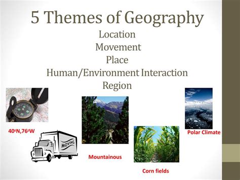 PPT - 5 Themes of Geography Location Movement Place Human/Environment ...