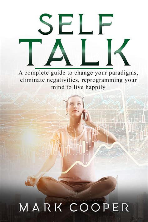 SELF TALK: A COMPLETE GUIDE TO CHANGE YOUR PARADIGMS, ELIMINATE ...