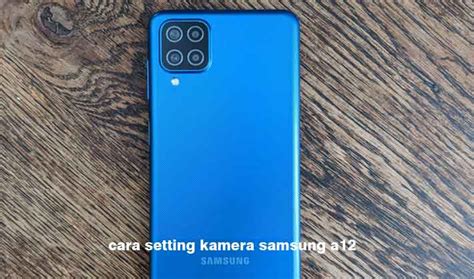 Cara Setting Kamera Samsung A12 Supaya Hasilnya Jernih Maksimal - Buniayu Inside