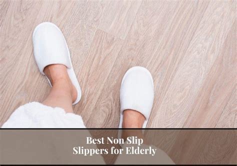 10 Best Non Slip Slippers for Elderly – Helping Your Loved Ones Stay Safe