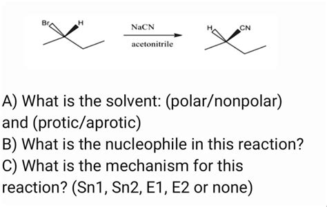 SOLVED: Br NaCN CN acetonitrile A) What is the solvent: (polar/nonpolar) and (protic/aprotic)? B ...