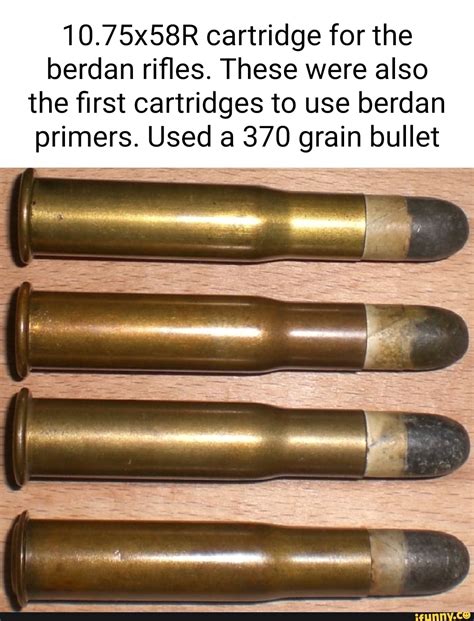 10.75x58R cartridge for the berdan rifles. These were also the first ...