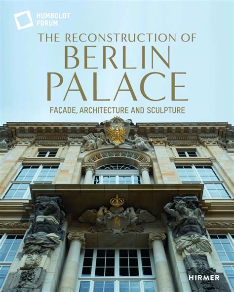 The Reconstruction of Berlin Palace: Façade, Architecture and Sculpture ...