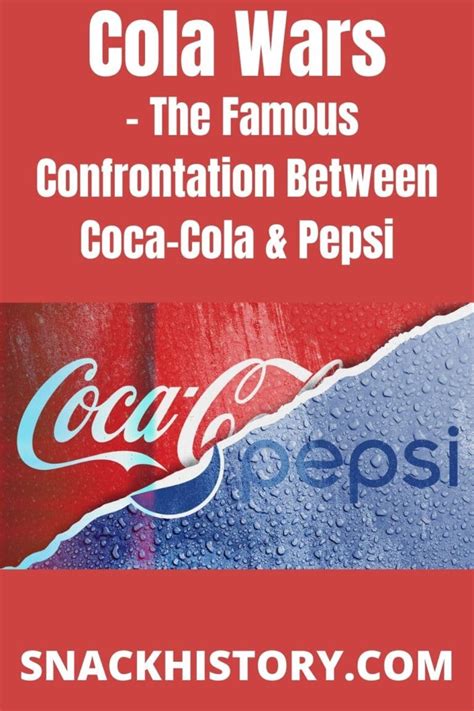 Cola Wars - The Famous Confrontation Between Coca-Cola & Pepsi - Snack ...