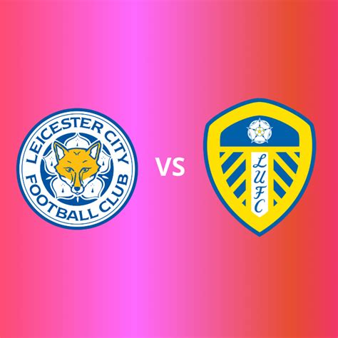 LEICESTER VS LEEDS. MATCH PREDICTION - Khell India