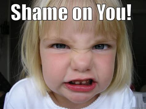 Shame on You! - quickmeme