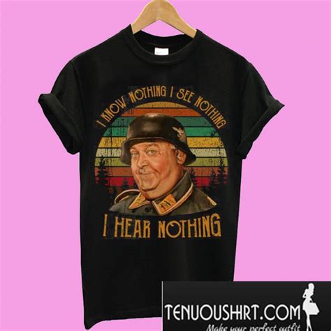 Sergeant Schultz I know nothing I see nothing I hear nothing T-Shirt