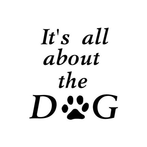 It's all about the Dog Wall Decal Vinyl Dog Quote | Dog walking quotes, Dog mom quotes, Dog quotes