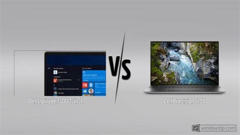 Dell Latitude 7400 2-in-1 vs. Dell Precision 5750 | WindowsTip