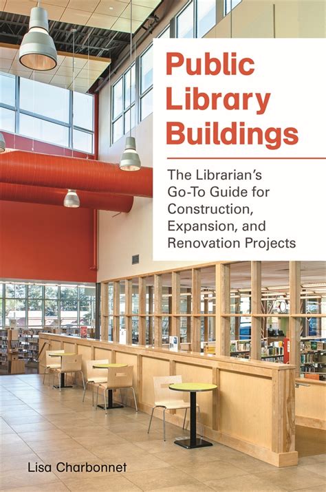 Public Library Buildings: The Librarian's Go-To Guide for Construction, Expansion, and ...