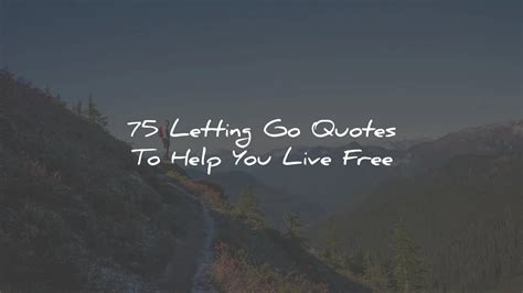 75 Letting Go Quotes To Help You Live Free