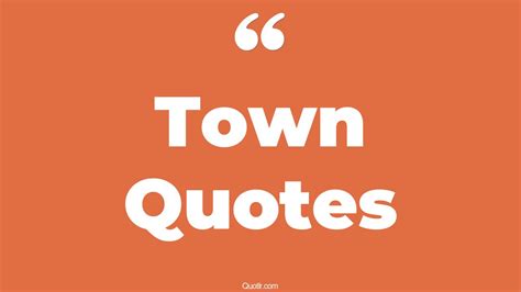 45 Impressive The Town Quotes | our town, small town quotes