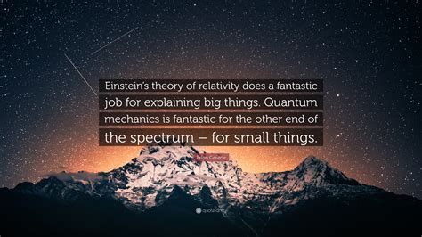 Brian Greene Quote: “Einstein’s theory of relativity does a fantastic ...