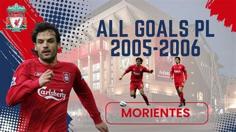 FERNANDO MORIENTES - All Premier League Goals For Liverpool FC 2005-2006 - YouTube