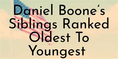 Daniel Boone’s 10 Siblings Ranked Oldest To Youngest - Oldest.org