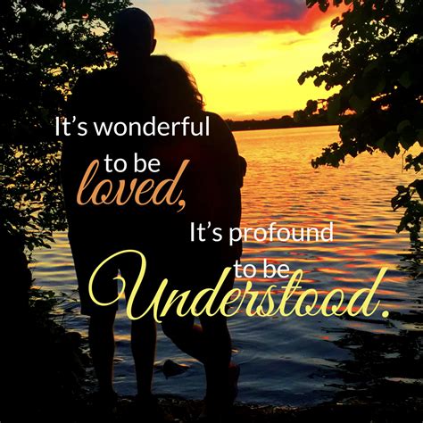 It’s wonderful to be loved, it’s profound to be understood. #wisewords #love #words #lovequote # ...