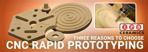 3 Reasons To Choose CNC Rapid Prototyping | IPS Ceramics