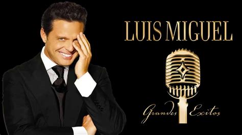 LUIS MIGUEL GRANDES ÉXITOS ROMANTICAS MIX - YouTube