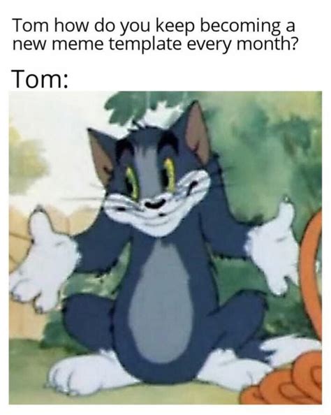 Tom how do you keep becoming a new meme template every month? Tom: - iFunny