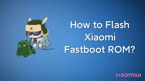 How to Flash Fastboot ROMs on Xiaomi? - Xiaomiui.Net