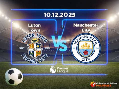 Luton vs. Manchester City Predictions - Online Sports Betting Philippines