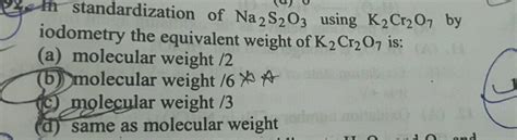 In the standardisation of N2S2O3 using K2Cr2O7 by iodometry, the equivalent weight of K2Cr2O7 is: