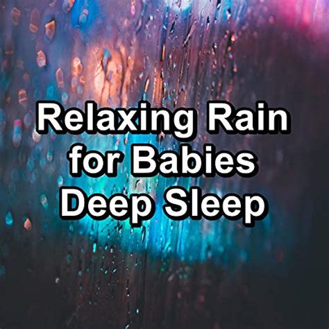 Spiele Relaxing Rain for Babies Deep Sleep von Rain Sounds for Sleep, Deep Sleep Relaxation ...