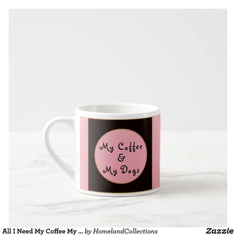 All I Need My Coffee My Dogs Espresso Cup | Zazzle.com | My coffee, Extra large coffee mugs ...