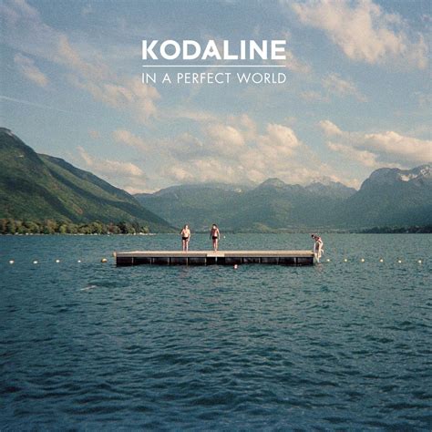 In A Perfect World - Kodaline