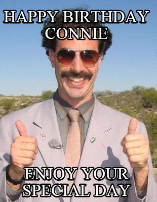 Meme Maker - Happy Birthday Connie Enjoy your special day Meme Generator!