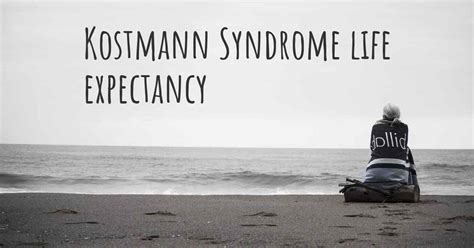 What is the life expectancy of someone with Kostmann Syndrome?