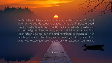 Emily Esfahani Smith Quote: “To Aristotle, eudaimonia is not a fleeting positive emotion. Rather ...