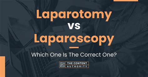 Laparotomy vs Laparoscopy: Which One Is The Correct One?